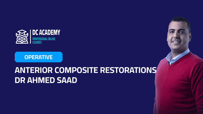 Anterior Composite Restorations - Dr Ahmed Saad